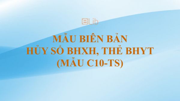 Mẫu C10-TS: Biên bản hủy sổ BHXH, thẻ BHYT