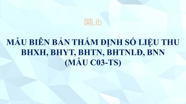 Mẫu C03-TS: Biên bản thẩm định số liệu thu BHXH, BHYT, BHTN, BHTNLĐ, BNN
