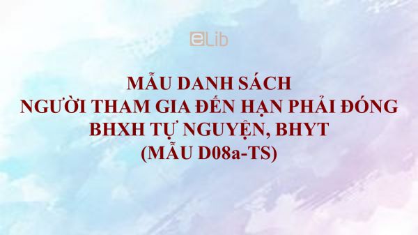 Mẫu D08a-TS: Danh sách người tham gia đến hạn phải đóng BHXH tự nguyện, BHYT