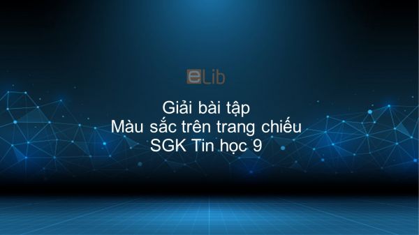 Giải bài tập SGK Tin học 9 Bài 10: Màu sắc trên trang chiếu