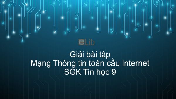 Giải bài tập SGK Tin học 9 Bài 2: Mạng Thông tin toàn cầu Internet