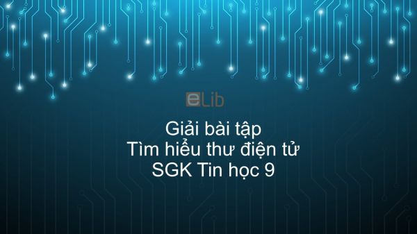 Giải bài tập SGK Tin học 9 Bài 4: Tìm hiểu thư điện tử