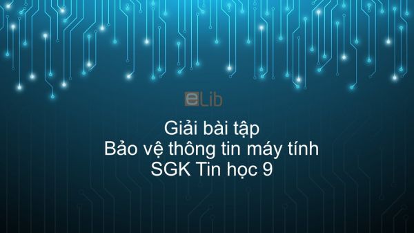 Giải bài tập SGK Tin học 9 Bài 6: Bảo vệ thông tin máy tính