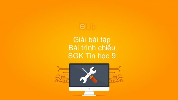 Giải bài tập SGK Tin học 9 Bài 9: Bài trình chiếu