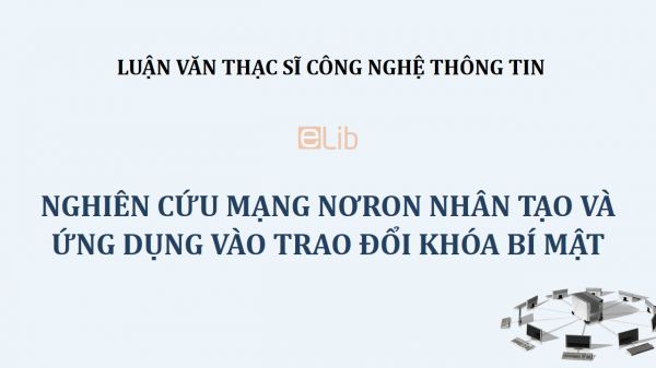 Luận văn ThS: Nghiên cứu mạng nơron nhân tạo và ứng dụng vào trao đổi khóa bí mật