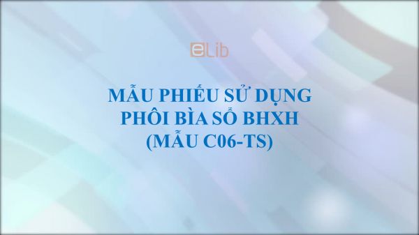 Mẫu C06-TS: Phiếu sử dụng phôi bìa sổ BHXH