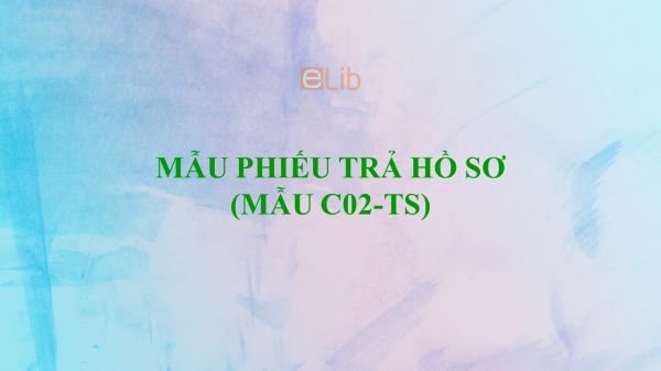 Mẫu C02-TS: Phiếu trả hồ sơ