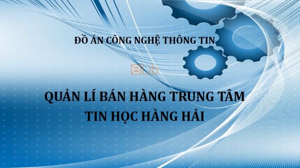 Đồ án: Quản lí bán hàng Trung tâm tin học Hàng Hải