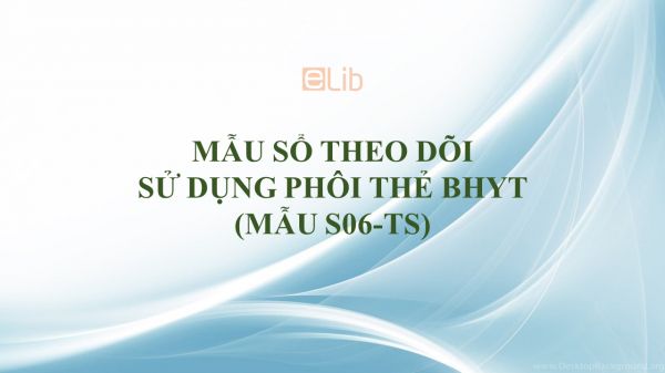 Mẫu S06-TS: Sổ theo dõi sử dụng phôi thẻ BHYT