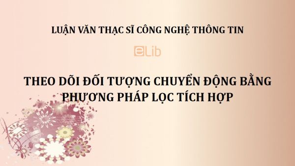 Luận văn ThS: Theo dõi đối tượng chuyển động bằng phương pháp lọc tích hợp