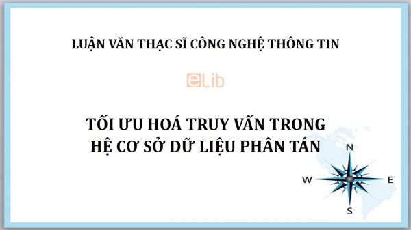 Luận văn ThS: Tối ưu hoá truy vấn trong hệ cơ sở dữ liệu phân tán