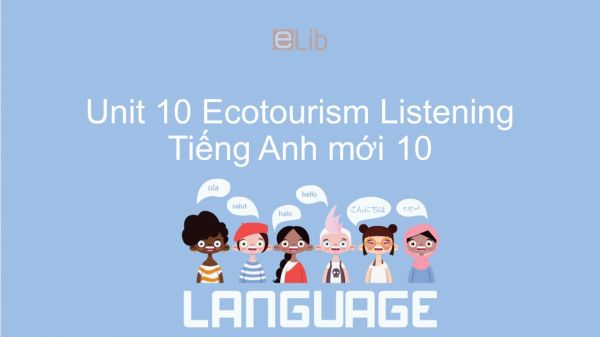 Unit 10 lớp 10: Ecotourism - Listening