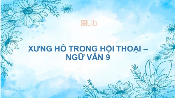 Xưng hô trong hội thoại Ngữ văn 9