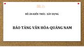Đồ án: Bảo tàng văn hóa Quảng Nam