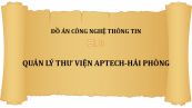 Đồ án: Quản lý thư viện Aptech - Hải Phòng
