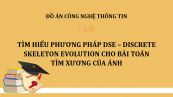 Đồ án: Tìm hiểu phương pháp DSE - Discrete Skeleton Evolution cho bài toán tìm xương của ảnh