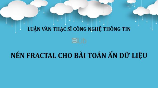 Luận văn ThS: Nén Fractal cho bài toán ẩn dữ liệu