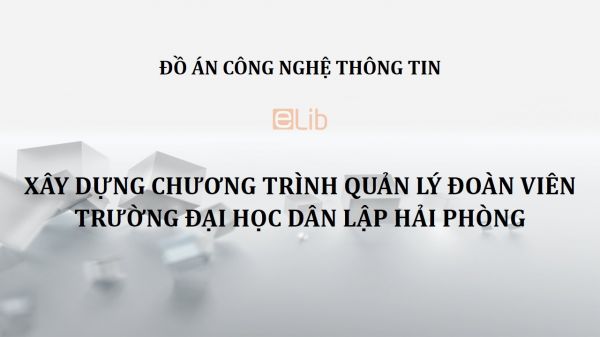 Đồ án: Xây dựng chương trình quản lý đoàn viên trường Đại học Dân lập Hải Phòng