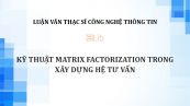 Luận văn ThS: Kỹ thuật Matrix Factorization trong xây dựng hệ tư vấn