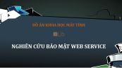 Đồ án: Nghiên cứu bảo mật Web Service