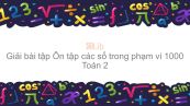 Giải bài tập SGK Toán 2 Bài: Ôn tập về các số trong phạm vi 1000