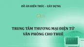 Đồ án: Trung tâm thương mại điện tử văn phòng cho thuê