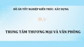Đồ án: Trung tâm thương mại và văn phòng