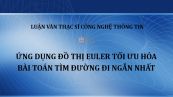 Luận văn ThS: Ứng dụng đồ thị euler tối ưu hóa bài toán tìm đường đi ngắn nhất