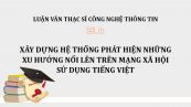 Luận văn ThS: Xây dựng hệ thống phát hiện những xu hướng nổi lên trên mạng xã hội sử dụng tiếng Việt