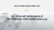 Đồ án: Xây dựng hệ thống quản lý cấu hình máy tính trong mạng LAN