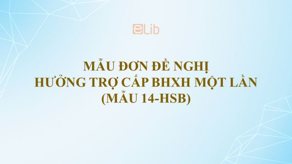 Mẫu 14-HSB: Đơn đề nghị hưởng trợ cấp BHXH một lần