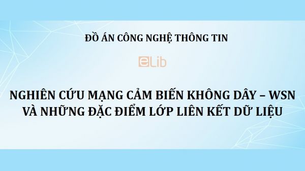 Đồ án: Nghiên cứu mạng cảm biến không dây – WSN và những đặc điểm lớp liên kết dữ liệu