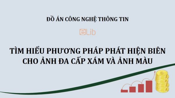 Đồ án: Tìm hiểu phương pháp phát hiện biên cho ảnh đa cấp xám và ảnh màu