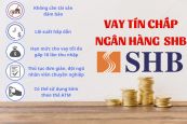 Hướng dẫn điều kiện, thủ tục, lãi suất vay vốn ngân hàng SHB