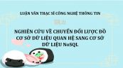 Luận văn ThS: Nghiên cứu về chuyển đổi lược đồ cơ sở dữ liệu quan hệ sang cơ sở dữ liệu NoSQL