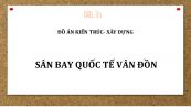 Đồ án: Sân bay quốc tế Vân Đồn - Quảng Ninh