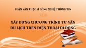 Luận văn ThS: Xây dựng chương trình tư vấn du lịch trên điện thoại di động