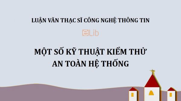 Luận văn ThS: Một số kỹ thuật kiểm thử an toàn hệ thống