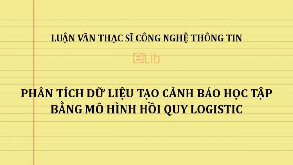 Luận văn ThS: Phân tích dữ liệu tạo cảnh báo học tập bằng mô hình hồi quy Logistic