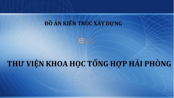 Đồ án: Thư viện khoa học tổng hợp Hải Phòng