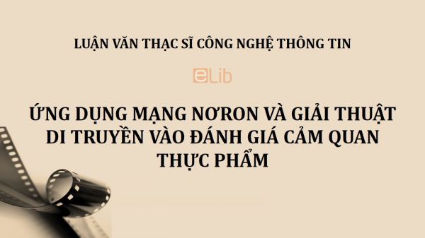 Luận văn ThS: Ứng dụng mạng nơron và giải thuật di truyền vào đánh giá cảm quan thực phẩm