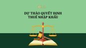 Dự thảo quyết định về sửa đổi, bổ sung biểu thuế suất thuế nhập khẩu