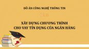Đồ án: Xây dựng chương trình cho vay tín dụng của ngân hàng