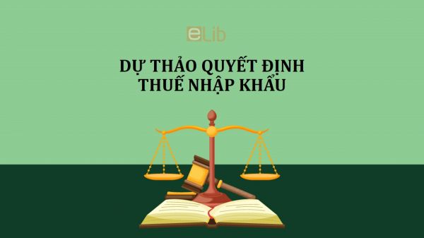 Dự thảo quyết định về sửa đổi, bổ sung biểu thuế suất thuế nhập khẩu