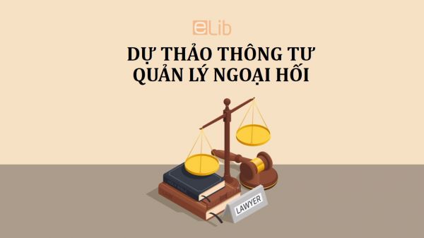 Dự thảo sửa đổi, bổ sung một số điều của các thông tư trong lĩnh vực quản lý ngoại hối