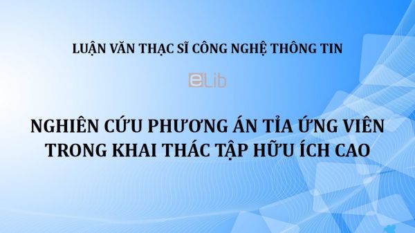 Luận văn ThS: Nghiên cứu phương án tỉa ứng viên trong khai thác tập hữu ích cao