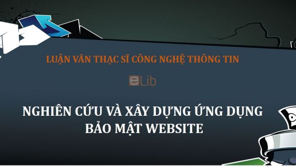 Luận văn ThS: Nghiên cứu và xây dựng ứng dụng bảo mật website