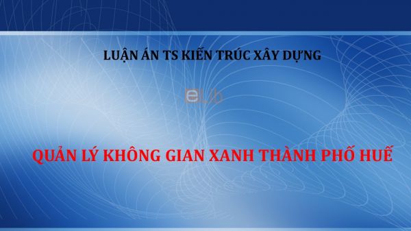 Luận án TS: Quản lý không gian xanh thành phố Huế