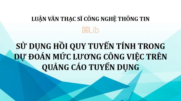 Luận văn ThS: Sử dụng hồi quy tuyến tính trong dự đoán mức lương công việc trên quảng cáo tuyển dụng