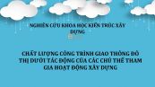 NCKH: Chất lượng công trình giao thông đô thị dưới tác động của các chủ thể tham gia hoạt động xây dựng